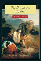 Couverture du livre « The Triumph of the Fungi: A Rotten History » de Money Nicholas P aux éditions Oxford University Press Usa