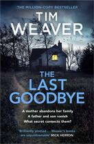 Couverture du livre « THE LAST GOODBYE » de Tim Weaver aux éditions Michael Joseph