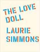 Couverture du livre « Laurie Simmons ; the love doll » de Jeanne Greenberg et Laurie Simmons aux éditions Dap Artbook