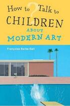 Couverture du livre « How to talk to children about modern art » de Francoise Barbe-Gall aux éditions Frances Lincoln