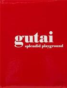 Couverture du livre « Gutai splendid playground » de Ming Tiampo aux éditions Guggenheim