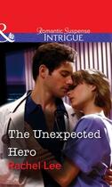 Couverture du livre « The Unexpected Hero (Mills & Boon Intrigue) » de Rachel Lee aux éditions Mills & Boon Series