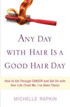 Couverture du livre « Any Day with Hair Is a Good Hair Day » de Rapkin Michelle aux éditions Center Street