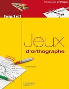 Couverture du livre « Jeux d'orthographe » de Michel Martin aux éditions Hachette Education