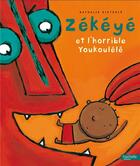 Couverture du livre « Zékéyé et l'horrible Youkoulélé » de Nathalie Dieterle aux éditions Hachette Enfants