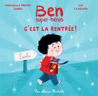 Couverture du livre « Ben, super-héros ; c'est la rentrée ! » de Romain Sardou et Lili La Baleine et Francesca Sardou aux éditions Hachette Enfants
