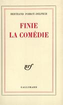 Couverture du livre « Finie la comedie » de Poirot-Delpech B. aux éditions Gallimard