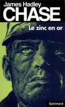 Couverture du livre « Le zinc en or » de James Hadley Chase aux éditions Gallimard