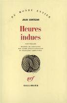 Couverture du livre « Heures indues » de Julio Cortazar aux éditions Gallimard