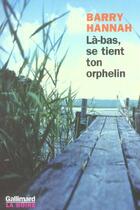 Couverture du livre « La-bas, se tient ton orphelin » de Barry Hannah aux éditions Gallimard