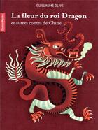 Couverture du livre « La fleur du roi dragon et autres contes de chine » de Guillaume Olive aux éditions Pere Castor