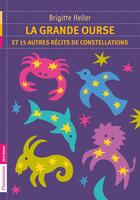 Couverture du livre « La Grande Ourse et 15 autres récits de constellations » de Brigitte Heller aux éditions Flammarion Jeunesse