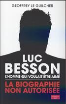 Couverture du livre « Luc Besson, l'homme qui voulait être aimé » de Geoffrey Le Guilcher aux éditions Flammarion