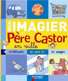 Couverture du livre « Mon imagier du pere castor en ville » de Guirao-Jullien Magda aux éditions Pere Castor