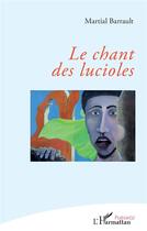 Couverture du livre « Le chant des lucioles » de Martial Barrault aux éditions L'harmattan