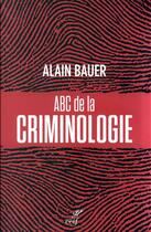 Couverture du livre « ABC de la criminologie » de Alain Bauer aux éditions Cerf