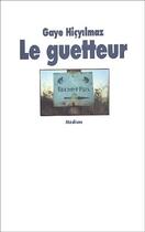 Couverture du livre « Le guetteur » de Gaye Hicyilmaz aux éditions Ecole Des Loisirs