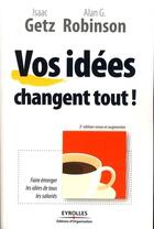 Couverture du livre « Vos idées changent tout ! faire émerger les idées de tous les salariés » de Getz/Robinson aux éditions Editions D'organisation