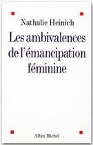 Couverture du livre « Les ambivalences de l'émancipation féminine » de Nathalie Heinich aux éditions Albin Michel