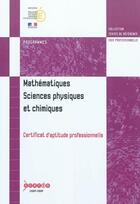 Couverture du livre « Mathematiques, sciences physiques et chimiques - certificat d'aptitude professionnelle » de France aux éditions Reseau Canope
