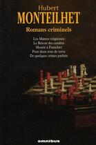 Couverture du livre « Romans criminels » de Hubert Monteilhet aux éditions Omnibus