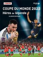 Couverture du livre « Coupe du monde 2022 : héros de légende » de L'Equipe aux éditions Solar