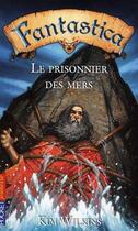 Couverture du livre « Fantastica - tome 3 le prisonnier des mers - vol03 » de Wilkins/Dutrait aux éditions Pocket Jeunesse