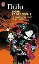 Couverture du livre « Tigre & dragon t.2 ; la danse de la grue et du phénix » de Wang Du Lu aux éditions J'ai Lu