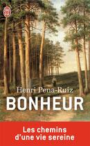 Couverture du livre « Bonheur ; les chemins d'une vie sereine » de Henri Pena-Ruiz aux éditions J'ai Lu