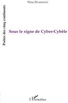 Couverture du livre « Sous le signe de cyber-cybèle » de Nina Zivancevic aux éditions L'harmattan