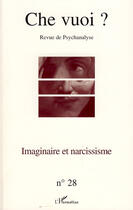 Couverture du livre « Revue che vuoi t.28 ; imaginaire et narcissisme » de Che Vuoi aux éditions Editions L'harmattan