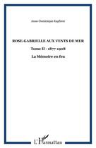 Couverture du livre « Rose-Gabrielle aux vents de mer : Tome II - 1877-1908 - La Mémoire en feu » de Anne-Dominique Kapferer aux éditions Editions L'harmattan