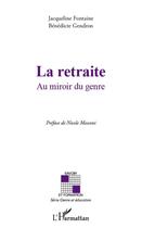 Couverture du livre « La retraite ; au miroir du genre » de Bénédicte Gendron et Jacqueline Fontaine aux éditions L'harmattan