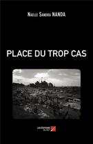 Couverture du livre « Place du trop cas » de Naelle Sandra Nanda aux éditions Editions Du Net