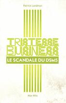 Couverture du livre « Tristesse business ; le scandale du DSM-5 » de Patrick Landman aux éditions Max Milo