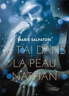 Couverture du livre « Je t'ai dans la peau Nathan » de Marie Salvatori aux éditions Books On Demand
