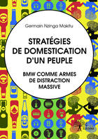 Couverture du livre « Strategies de domestication d'un peuple. bmw comme armes de distraction massive. » de Nzinga Makitu G. aux éditions Editions Edilivre