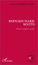 Couverture du livre « Bernard-Marie Koltès ; violence, contagion et sacrifice » de Jean-Benoit Cormier Landry aux éditions L'harmattan
