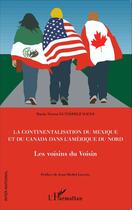 Couverture du livre « Continentalisation du Mexique et du Canada dans l'Amérique du Nord ; les voisins du voisin » de Maria Teresa Gutierrez-Haces aux éditions Editions L'harmattan