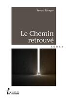 Couverture du livre « Le chemin retrouvé » de Bernard Estragon aux éditions Societe Des Ecrivains