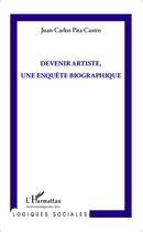 Couverture du livre « Devenir artiste, une enquête biographique » de Juan Carlos Pita Castro aux éditions L'harmattan