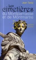 Couverture du livre « Les cimetières du Montparnasse et de Montmartre en 300 questions-réponses » de Jean Tardy aux éditions L'harmattan