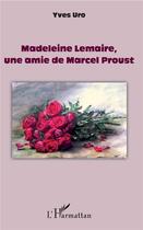 Couverture du livre « Madeleine Lemaire, une amie de Marcel Proust » de Yves Uro aux éditions L'harmattan