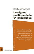 Couverture du livre « Le régime politique de la Ve République (6e édition) » de Bastien Francois aux éditions La Decouverte