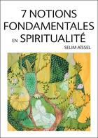 Couverture du livre « 7 notions fondamentales en spiritualité » de Selim Aissel aux éditions Ecce