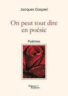 Couverture du livre « On peut tout dire en poesie » de Gasperi Jacques aux éditions Baudelaire