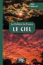 Couverture du livre « Le folklore de France ; le ciel » de Paul Sebillot aux éditions Prng