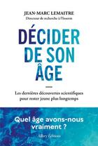 Couverture du livre « Décider de son âge : Les dernières découvertes scientifiques pour rester jeune plus longtemps » de Jean-Marc Lemaitre aux éditions Allary