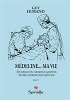 Couverture du livre « Médecine... ma vie » de Guy Durand aux éditions Spinelle
