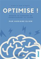 Couverture du livre « Optimise ! booste ta carriere en transformant ta vision » de Elion Auriane aux éditions Saint Honore Editions